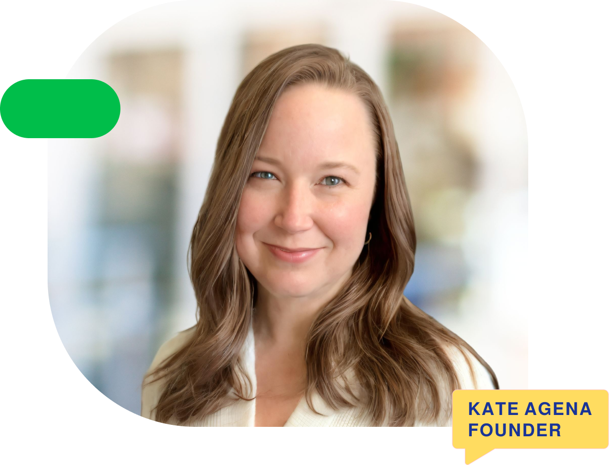 Kate Agena, Founder
